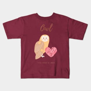 Owl you need is love cute funny kawaii Kids T-Shirt